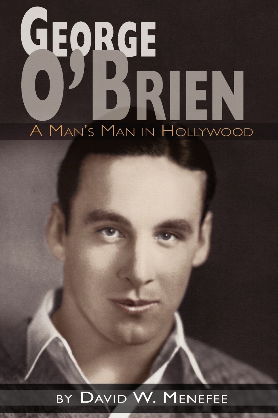 George O'Brien - A Man's Man In Hollywood