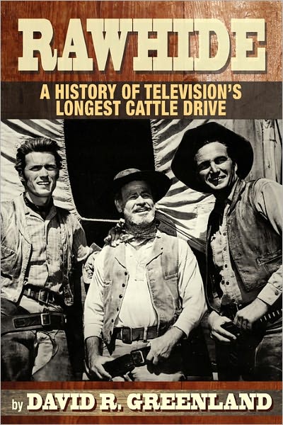 Rawhide A History Of Television's Longest Cattle Drive