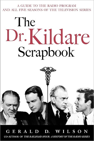 The Dr. Kildare Scrapbook - A Guide To The Radio And Television Series