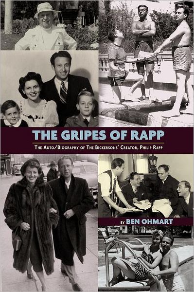 The Gripes Of Rapp The Auto/Biography Of The Bickersons' Creator, Philip Rapp