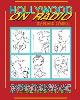HOLLYWOOD ON RADIO: Colorable Caricatures of Stars from the Vintage Days of Radio in a Coloring Book for Adults