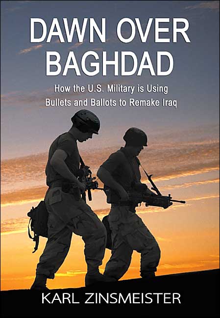 Dawn over Baghdad: How the U.S. Military Is Using Bullets and Ballots to Remake Iraq