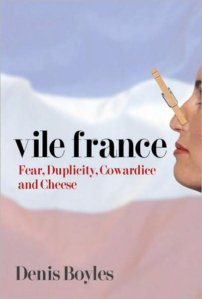 Vile France: 255 Years of Duplicity, Cowardice and Cheese