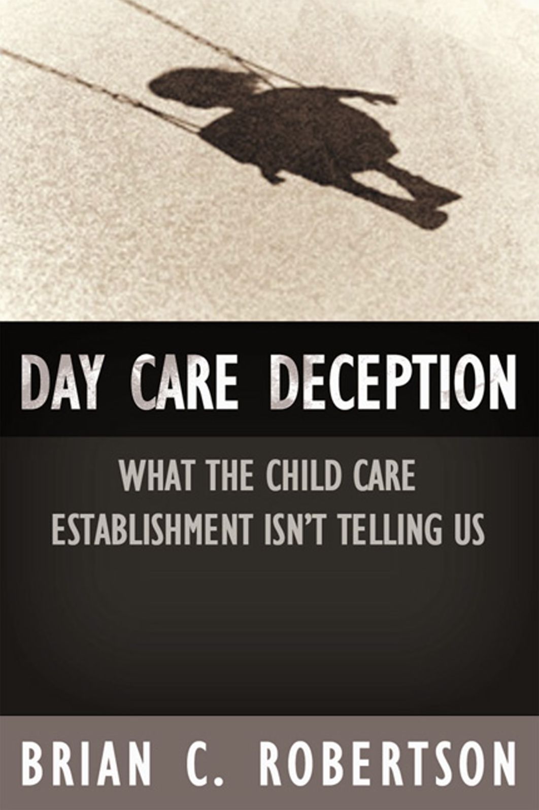 Day Care Deception: What the Child Care Establishment Isn't Telling Us
