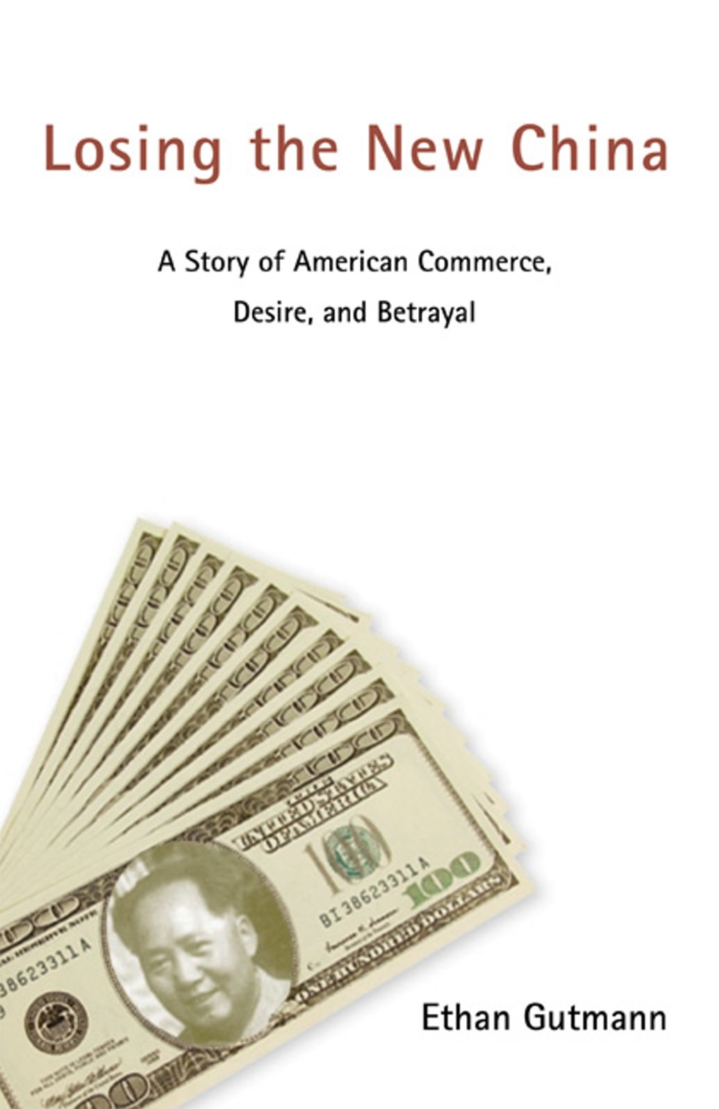 Losing the New China: A Story of American Commerce, Desire And Betrayal