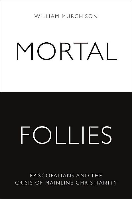 Mortal Follies: Episcopalians and the Crisis of Mainline Christianity