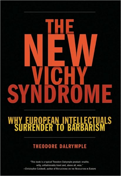 The New Vichy Syndrome: Why European Intellectuals Surrender to Barbarism