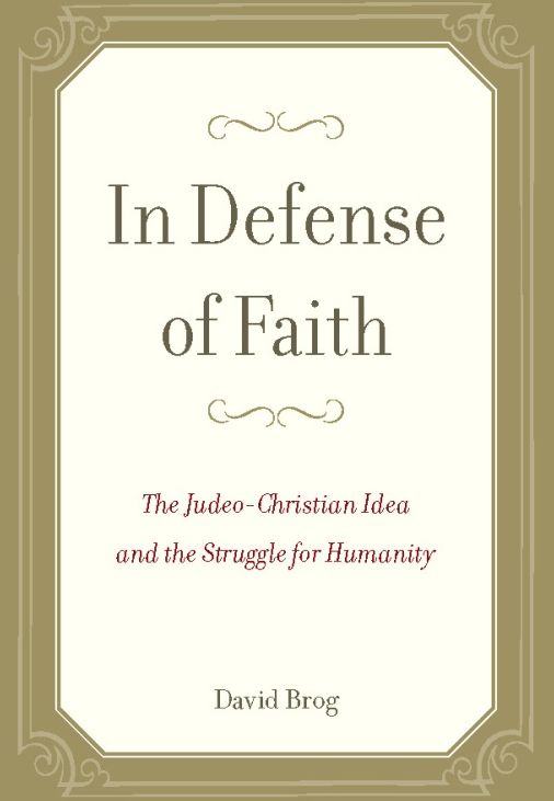 In Defense of Faith: The Judeo-Christian Idea and the Struggle for Humanity