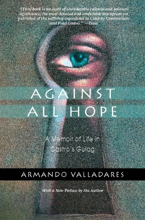 Against All Hope: A Memoir of Life in Castro's Gulag