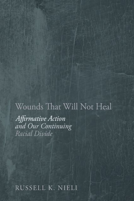 Wounds That Will Not Heal: Affirmative Action and Our Continuing Racial Divide