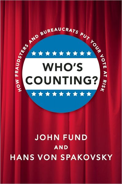 Who's Counting?: How Fraudsters and Bureaucrats Put Your Vote at Risk