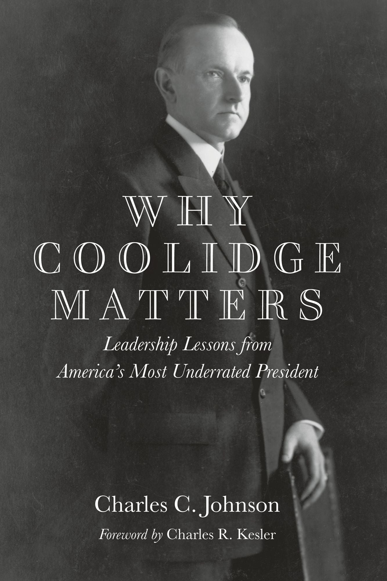 Why Coolidge Matters: Leadership Lessons from America¿s Most Underrated President