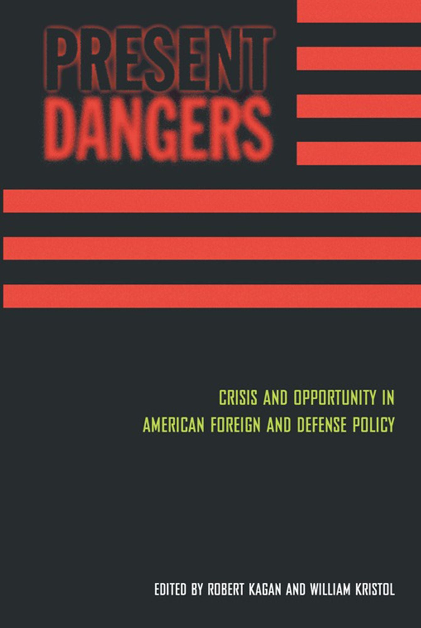 Present Dangers: Crisis and Opportunity in America¿s Foreign and Defense Policy