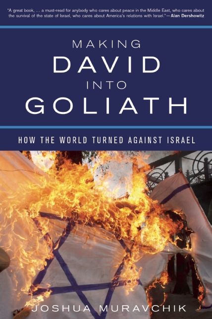 Making David into Goliath: How the World Turned Against Israel
