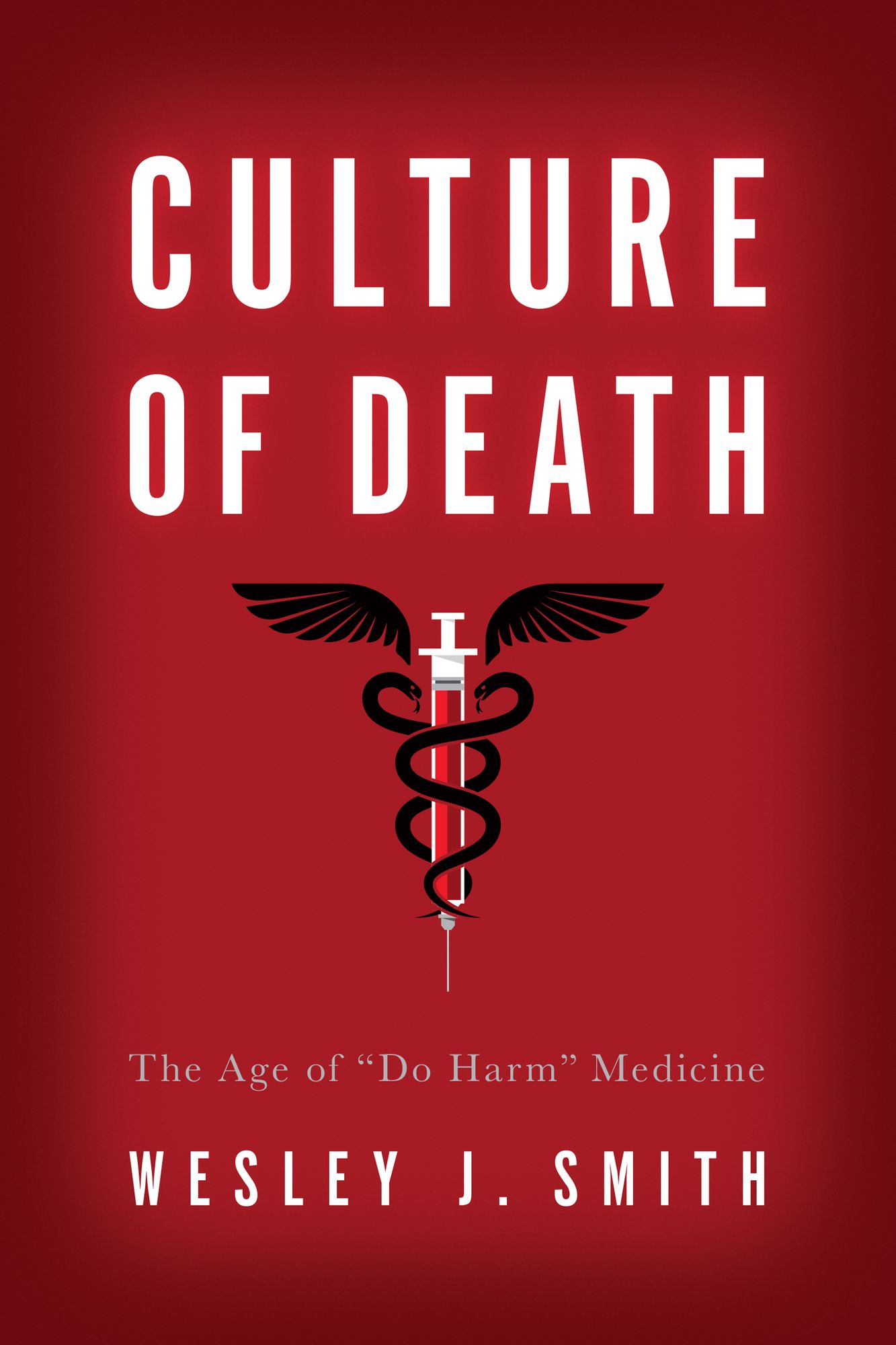 Culture of Death: The Age of ¿Do Harm¿ Medicine