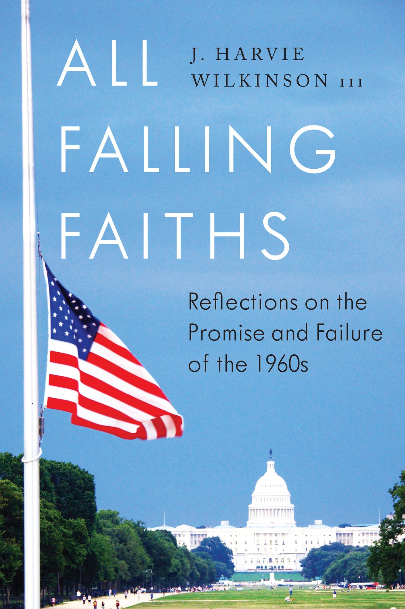 All Falling Faiths: Reflections on the Promise and Failure of the 1960s