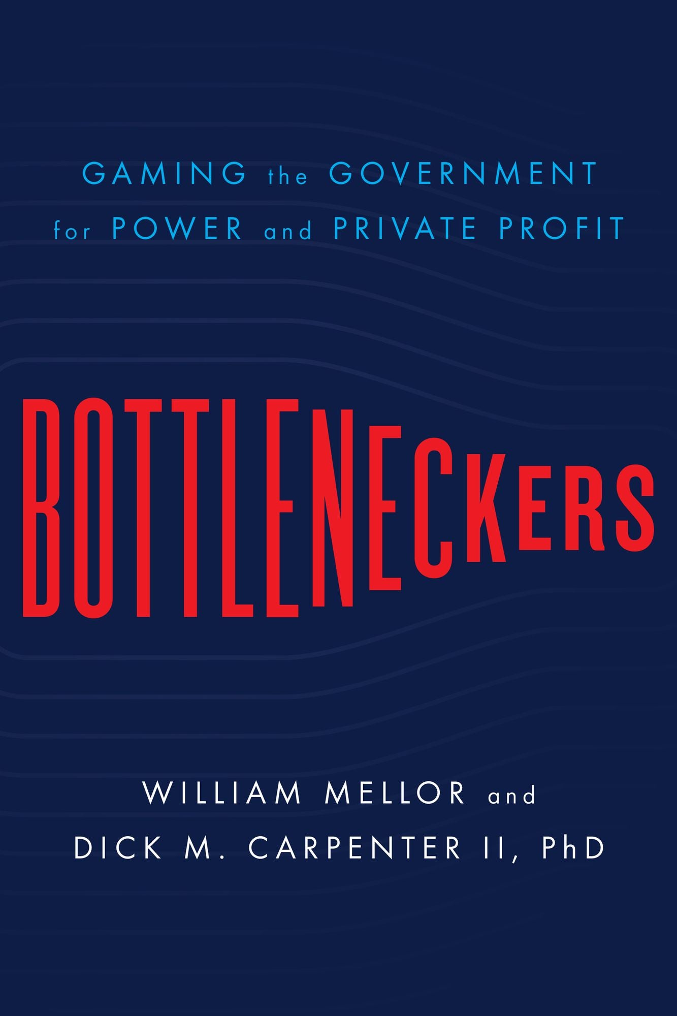Bottleneckers: Gaming the Government for Power and Private Profit