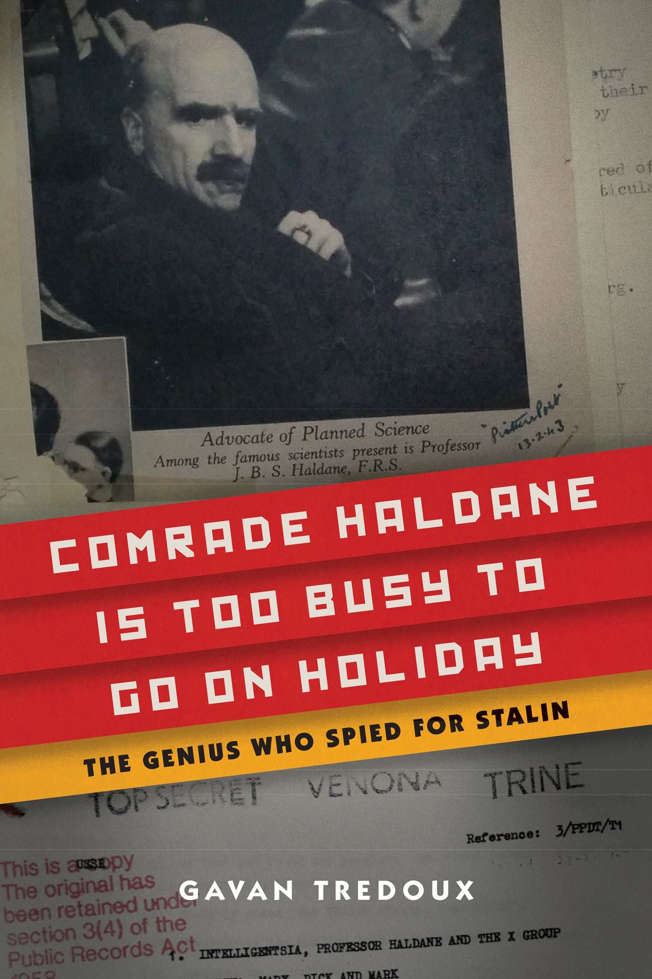 Comrade Haldane Is Too Busy to Go on Holiday: JBS Haldane, Communism, and Espionage