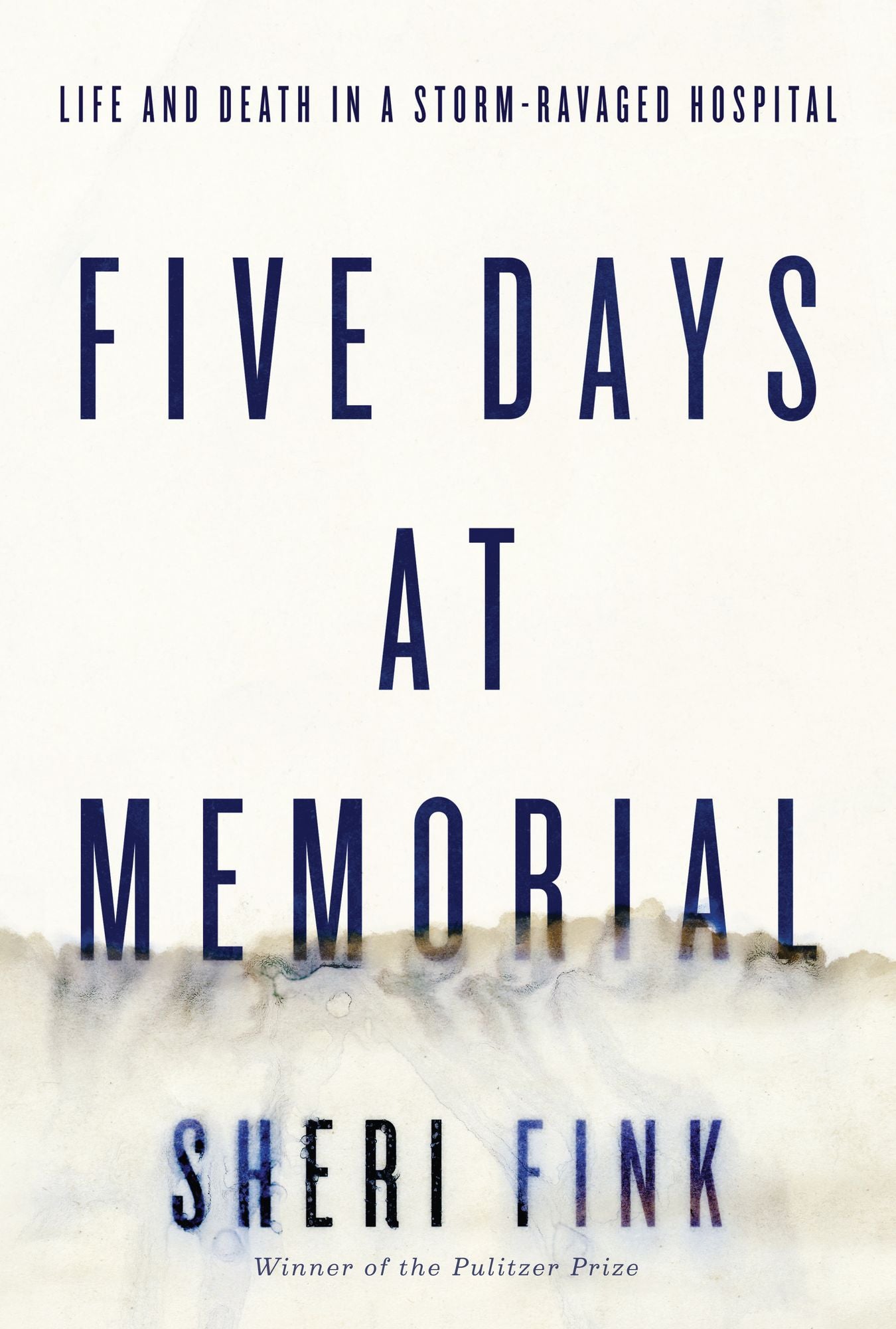 Five Days at Memorial : Life and Death in a Storm-Ravaged Hospital