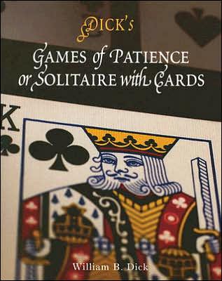 Dick's Games of Patience: Or Solitaire with Cards