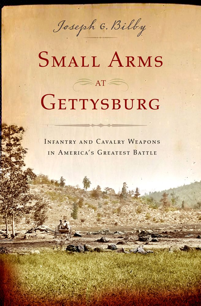 Small Arms at Gettysburg: Infantry and Cavalry Weapons in America's Greatest Battle