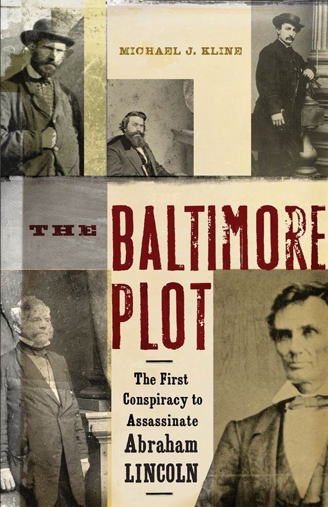 The Baltimore Plot: The First Conspiracy to Assassinate Abraham Lincoln