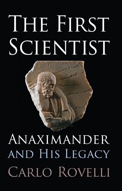 The First Scientist: Anaximander and His Legacy
