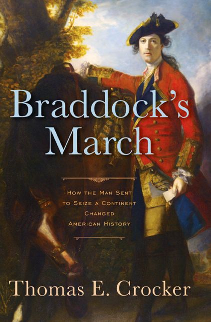 Braddock's March: How the Man Sent to Seize a Continent Changed American History