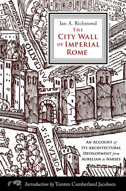 The City Wall of Imperial Rome: An Account of Its Architectural Development from Aurelian to Narses