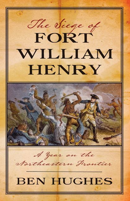 The Siege of Fort William Henry: A Year on the Northeastern Frontier