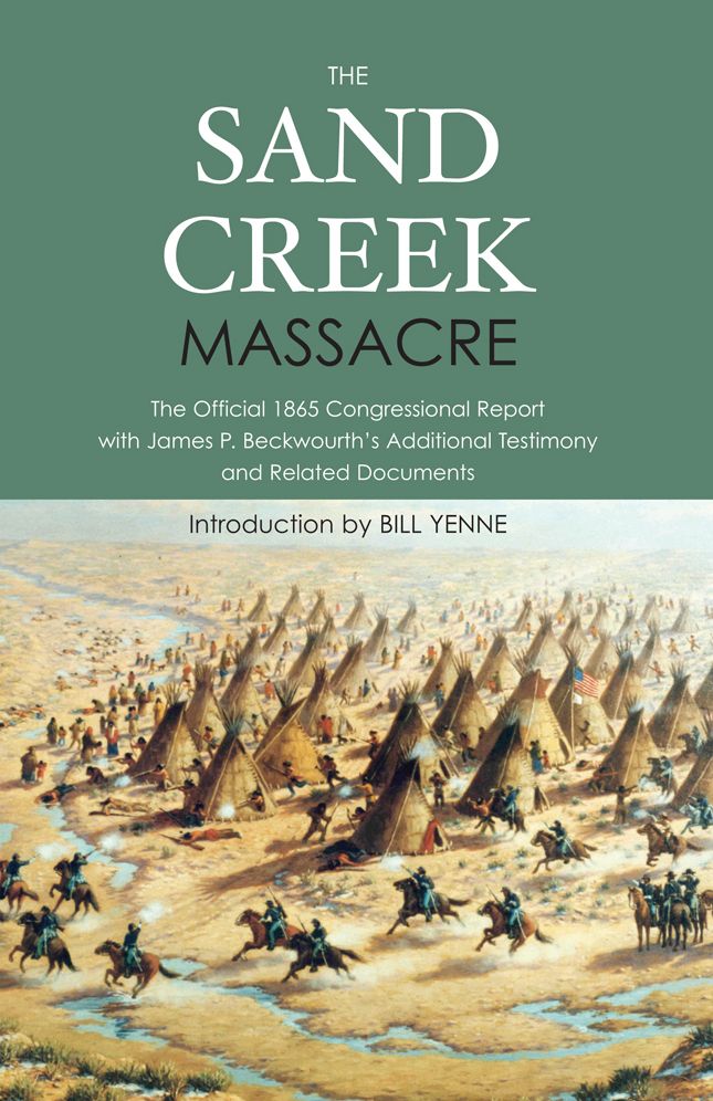The Sand Creek Massacre: The Official 1865 Report with James P. Beckwourth's Additional Testimony