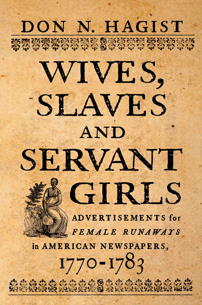 Wives, Slaves, and Servant Girls: Advertisements for Female Runaways in American Newspapers, 1770-1783