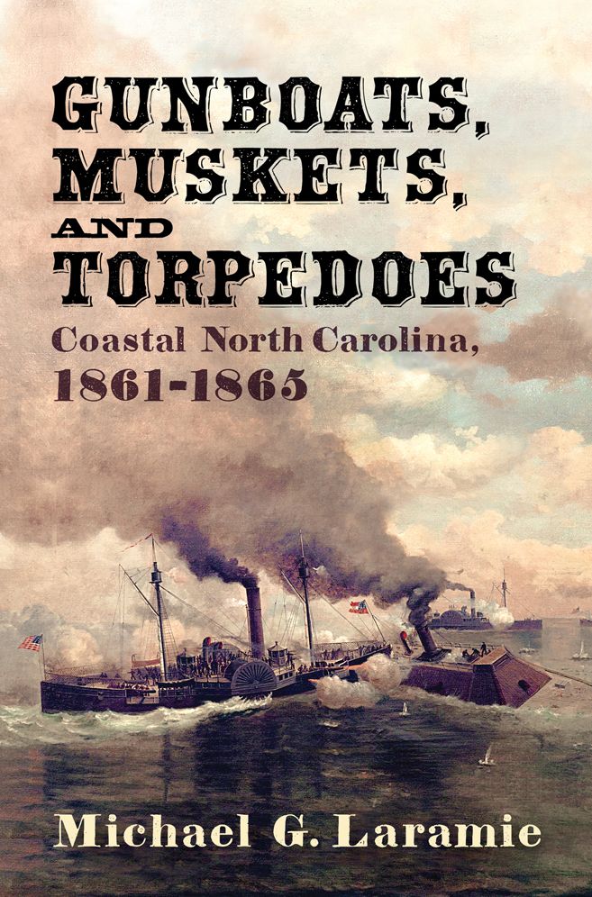 Gunboats, Muskets, and Torpedoes : Coastal North Carolina, 1861-1865