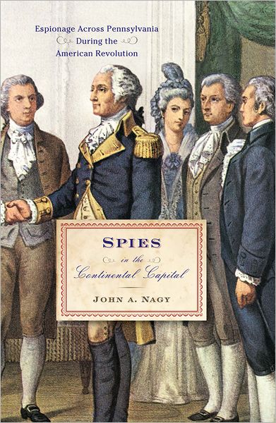Spies in the Continental Capital: Espionage Across Pennsylvania During the American Revolution