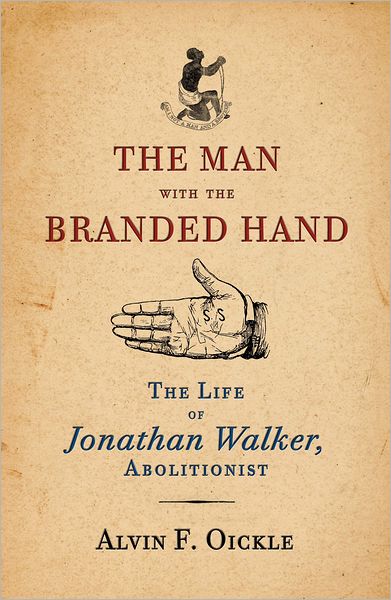 The Man with the Branded Hand: The Life of Jonathan Walker, Abolitionist