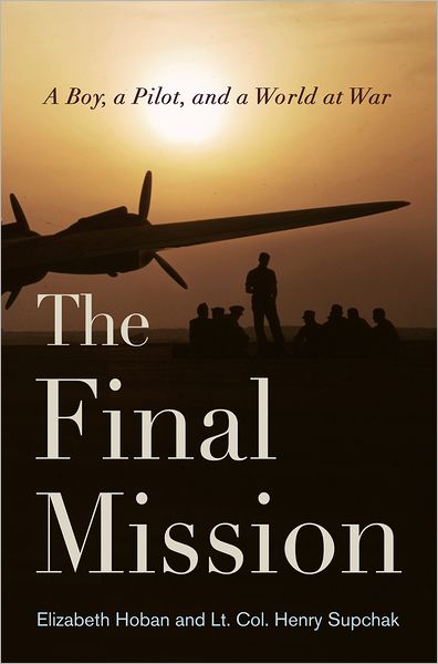 The Final Mission: A Boy, a Pilot, and a World at War