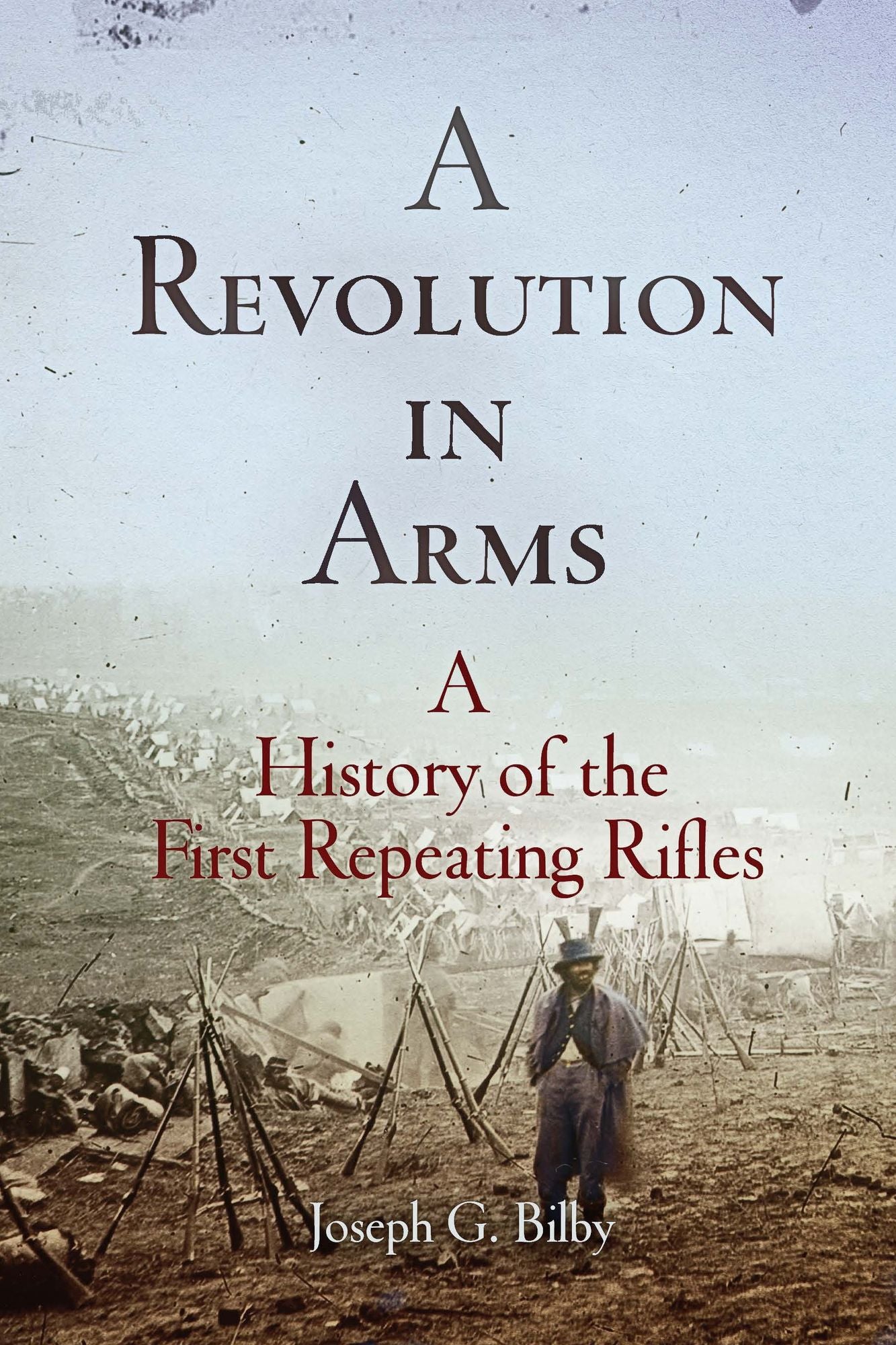 A Revolution in Arms: A History of the First Repeating Rifles