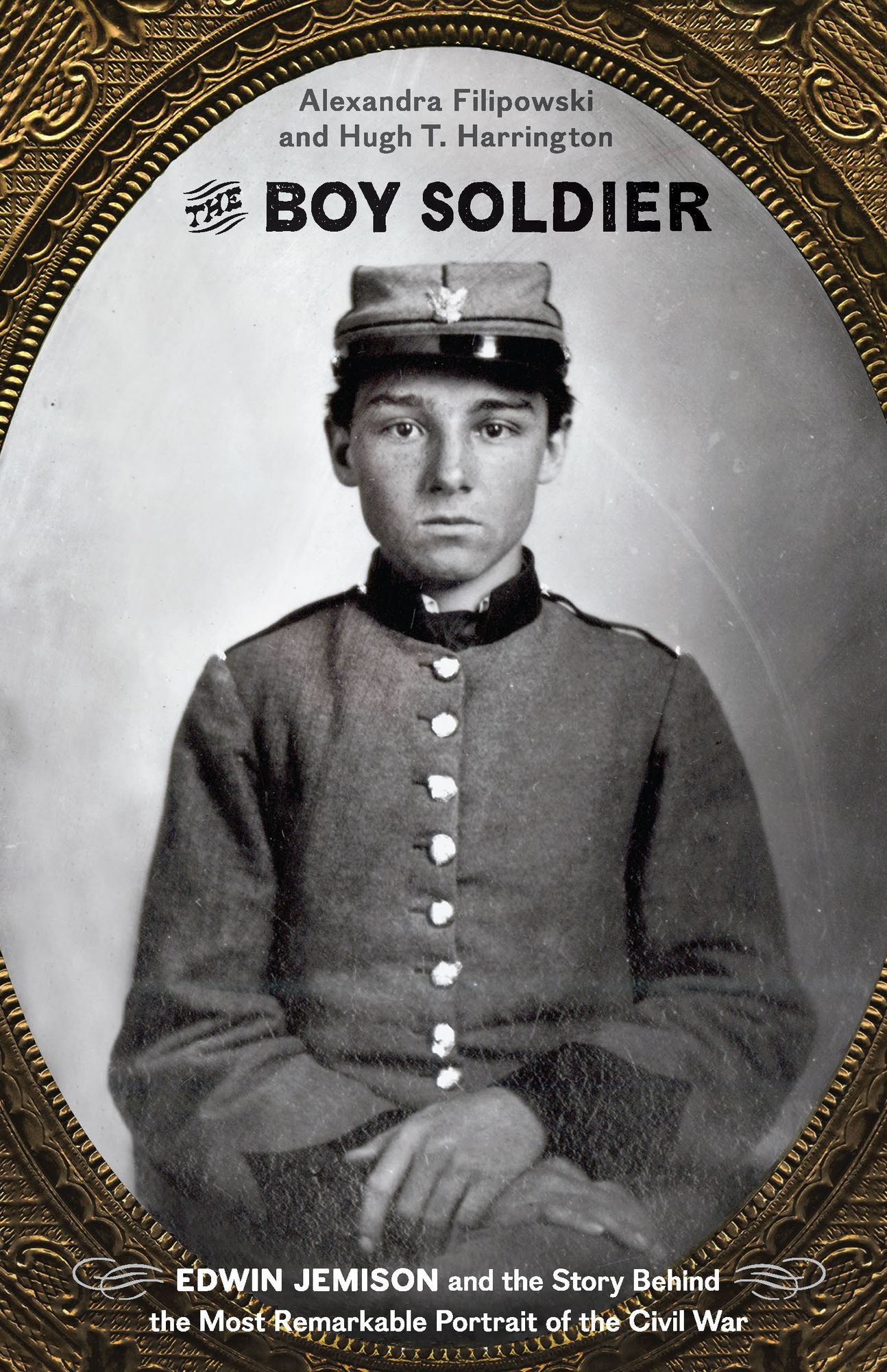 The Boy Soldier: Edwin Jemison and the Story Behind the Most Remarkable Portrait of the Civil War