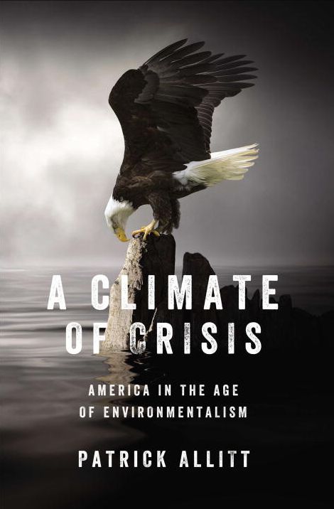 A Climate of Crisis: America in the Age of Environmentalism