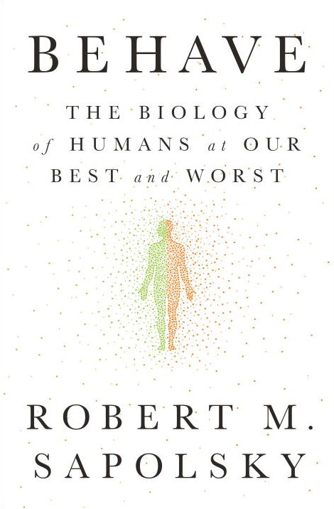 Behave: The Biology of Humans at Our Best and Worst