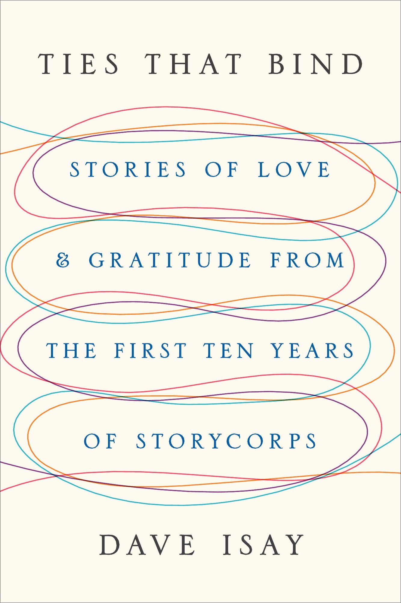 Ties That Bind: Stories of Love and Gratitude from the First Ten Years of StoryCorps