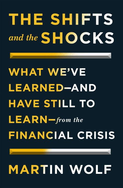 The Shifts and the Shocks: What We've Learned--and Have Still to Learn--from the Financial Crisis