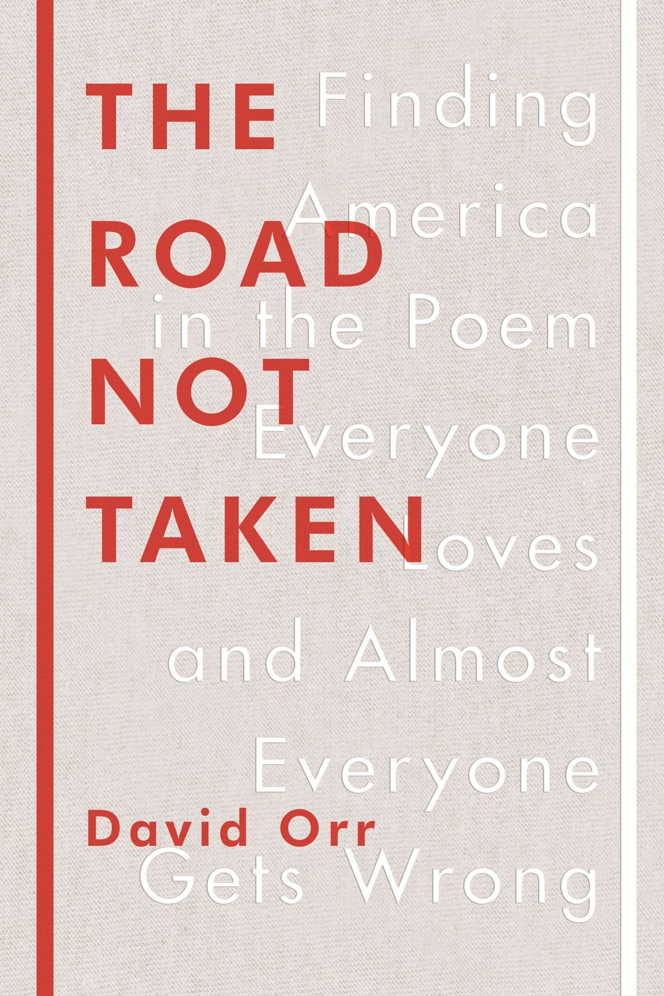 The Road Not Taken: Finding America in the Poem Everyone Loves and Almost Everyone Gets Wrong