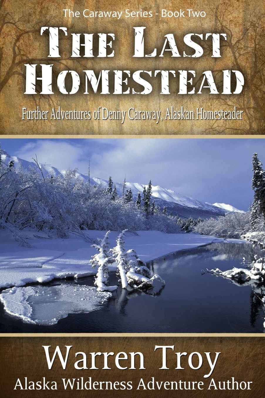 The Last Homestead: Further Adventures of Denny Caraway, Alaskan Homesteader