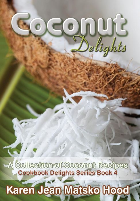 Coconut Delights Cookbook: A Collection of Coconut Recipes Cookbook Delights Series