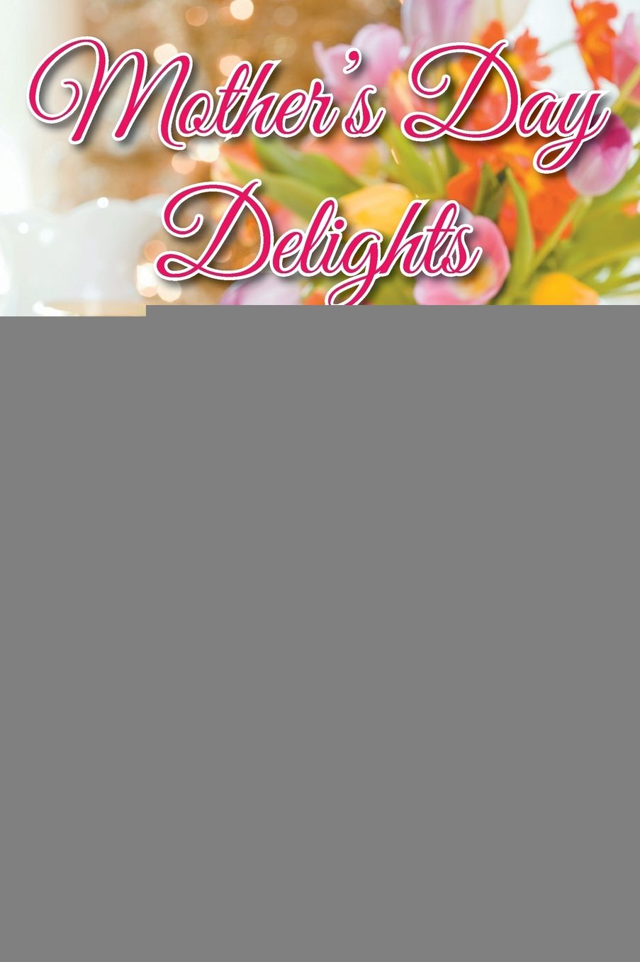 Mother's Day Delights Cookbook