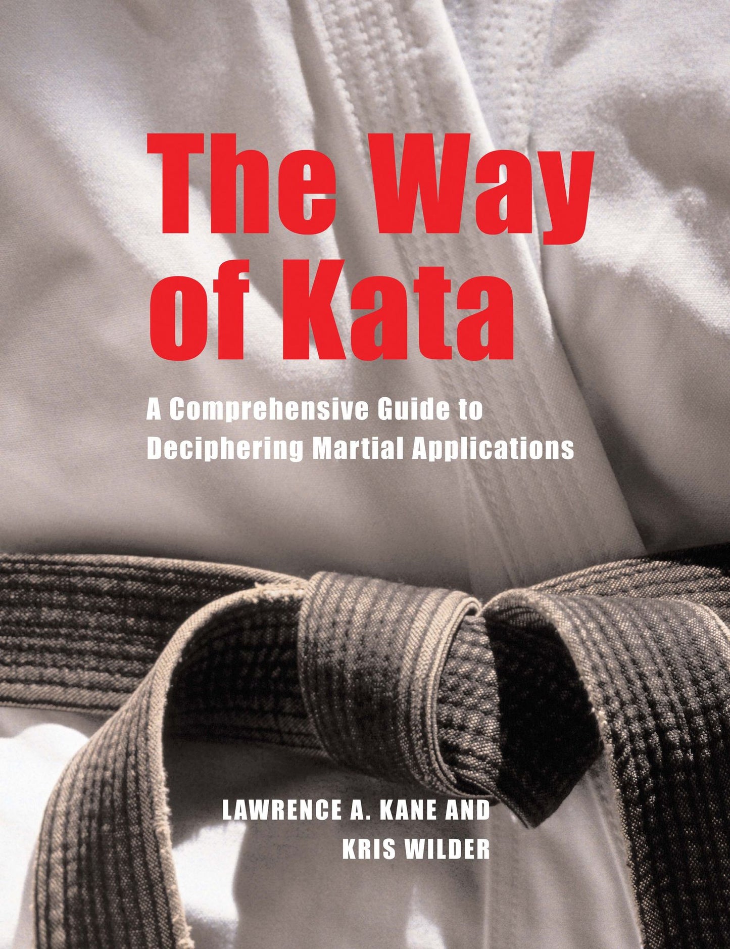 The Way of Kata: A Comprehensive Guide to Deciphering Martial Applications