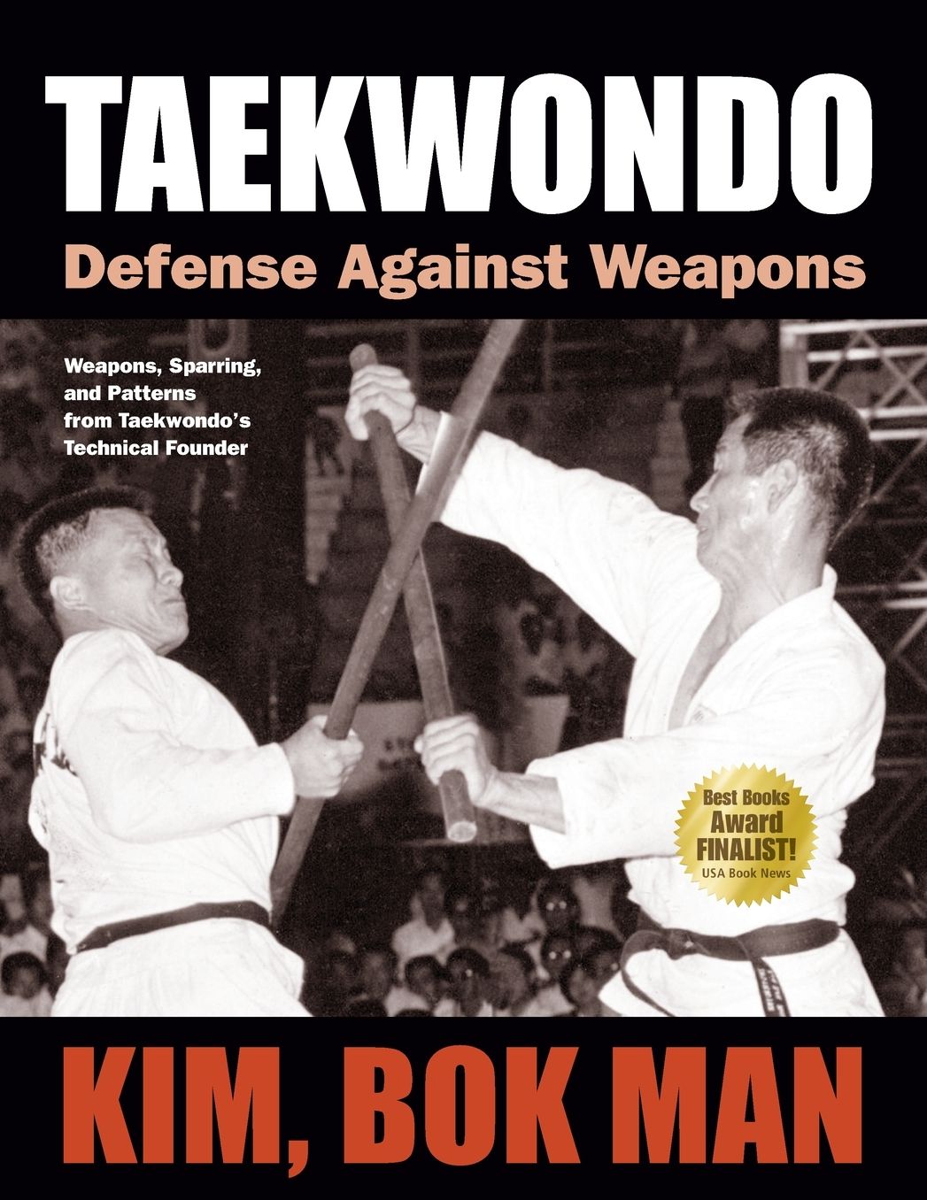 Taekwondo: Defense Against Weapons: Weapons, Sparring, and Patterns from Taekwondo's Technical Founder