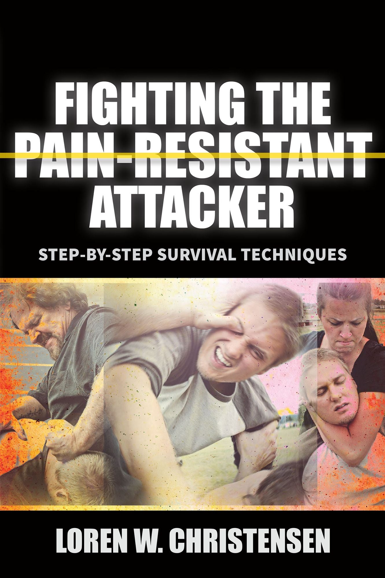 Fighting The Pain Resistant Attacker: Step-by-Step Survival Techniques