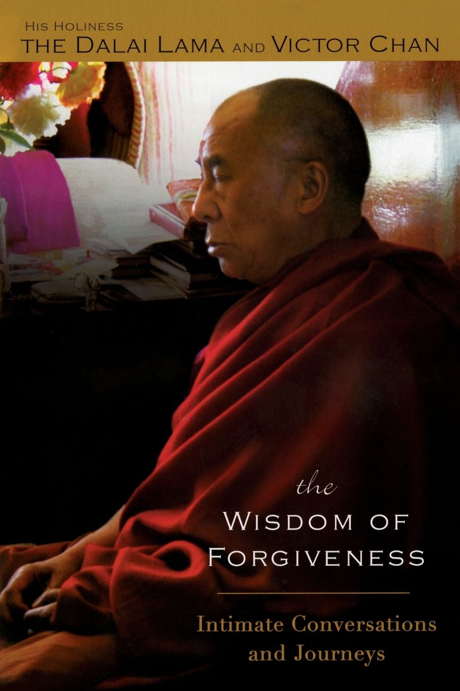 The Wisdom of Forgiveness: Intimate Conversations and Journeys